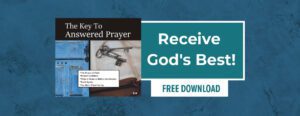 Receive God's Best! Free download of The Key to Answered Prayer