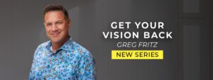 New series: Get Your Vision Back by Greg Fritz