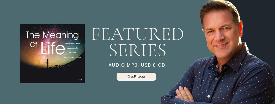 Featured Series: The Meaning of Life by Greg Fritz, on audio MP3, USB, or CD